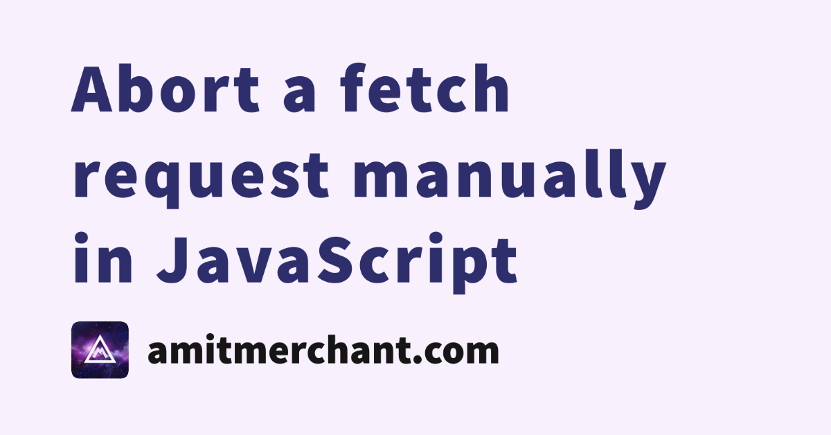 abort-a-fetch-request-manually-in-javascript-amit-merchant-a-blog-on-php-javascript-and-more