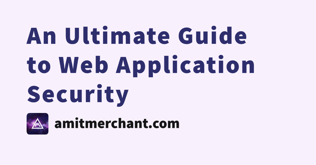 an-ultimate-guide-to-web-application-security-amit-merchant-a-blog