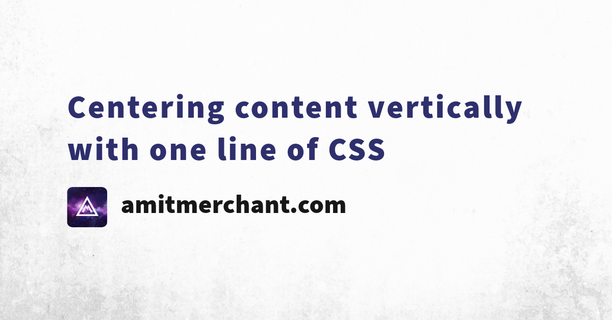 Centering content vertically with one line of CSS — Amit Merchant — A ...