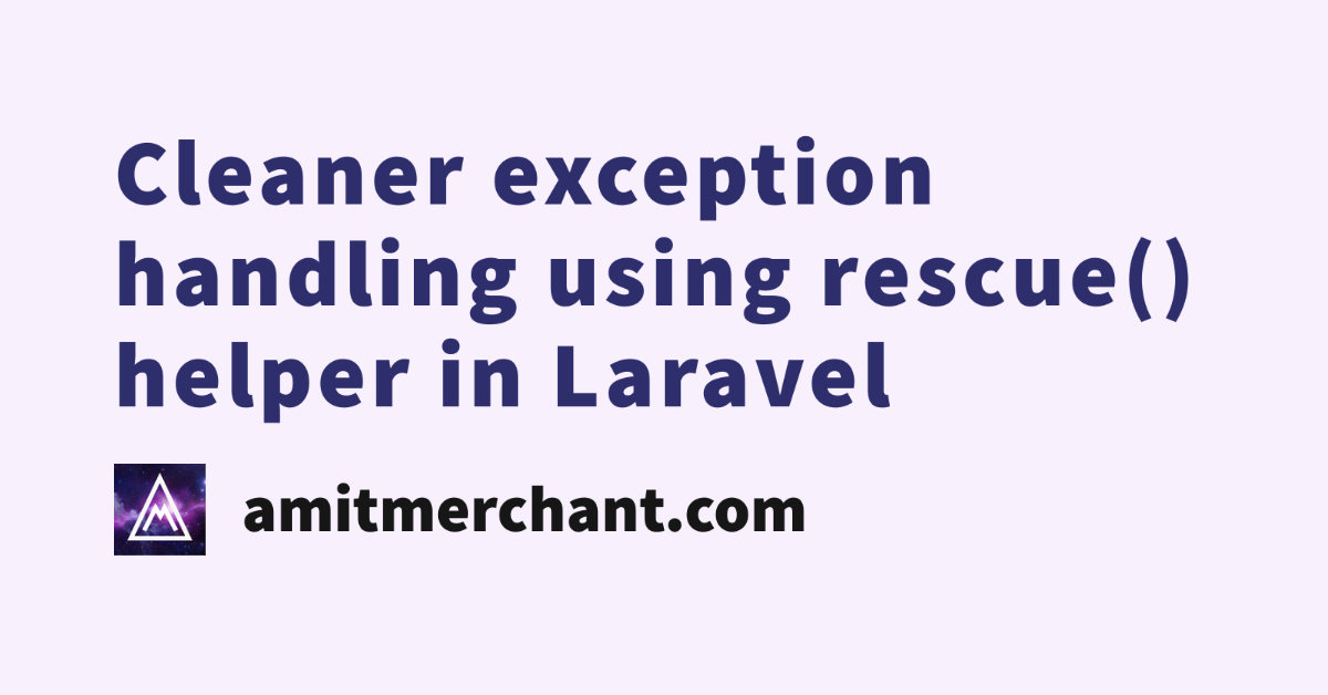 Cleaner exception handling using rescue() helper in Laravel — Amit Merchant  — A blog on PHP, JavaScript, and more