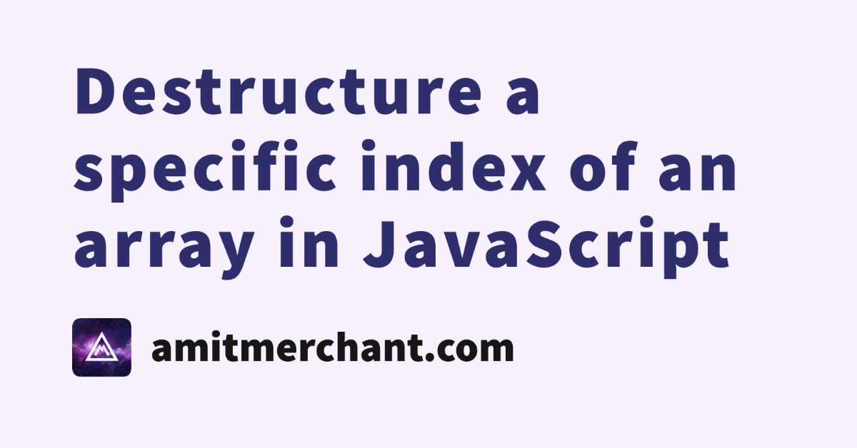 destructure-a-specific-index-of-an-array-in-javascript-amit-merchant-a-blog-on-php