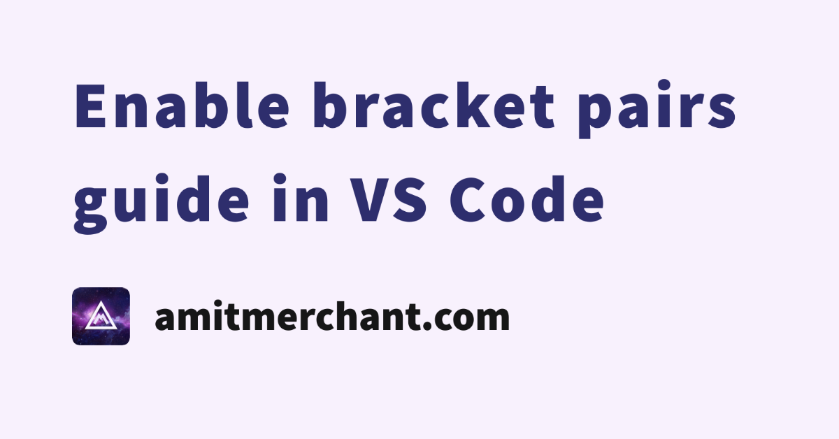 enable-bracket-pairs-guide-in-vs-code-amit-merchant-a-blog-on-php-javascript-and-more