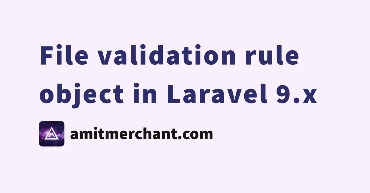 file-validation-rule-object-in-laravel-9-x-amit-merchant-a-blog-on