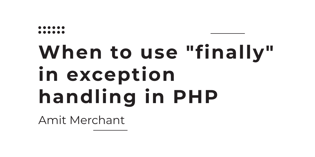 Benefits of using custom exceptions in PHP — Amit Merchant — A blog on PHP,  JavaScript, and more