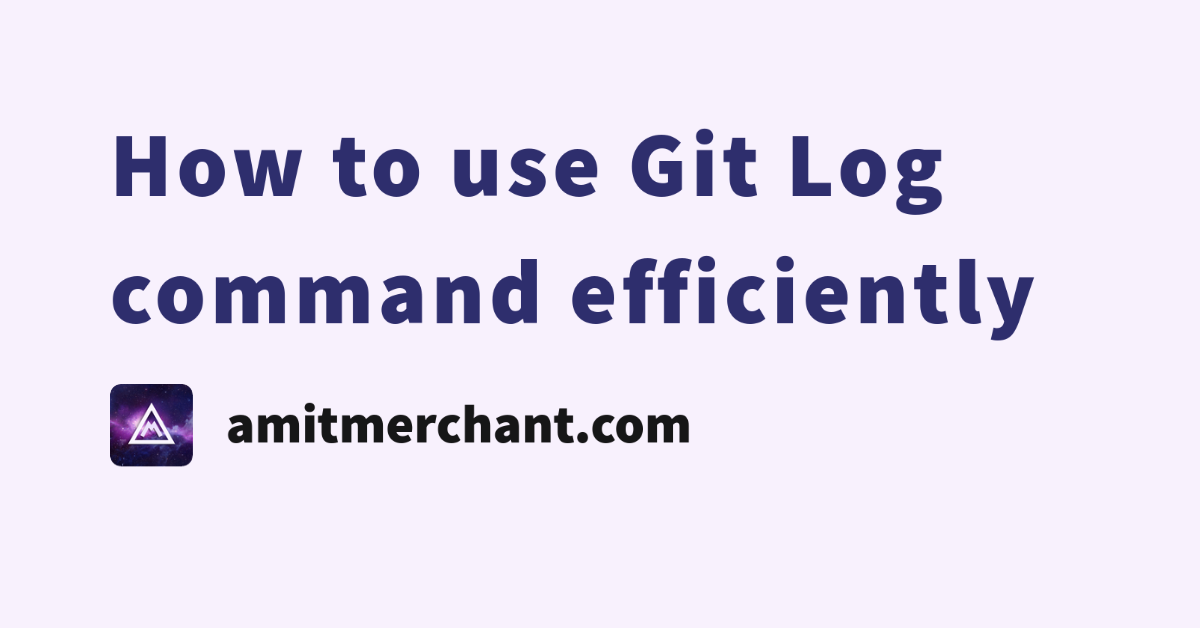 How To Use Git Log Command Efficiently Amit Merchant A Blog On PHP 