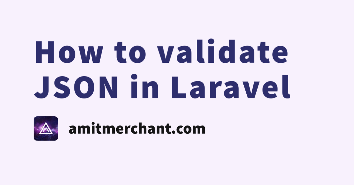 How To Validate JSON In Laravel Amit Merchant A Blog On PHP JavaScript And More