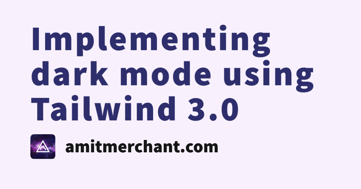 Implementing dark mode using Tailwind 3.0 — Amit Merchant — A blog on PHP, JavaScript, and more