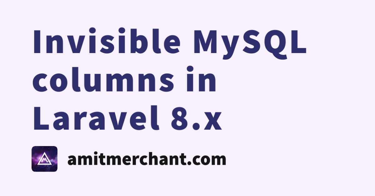 invisible-mysql-columns-in-laravel-8-x-amit-merchant-a-blog-on-php