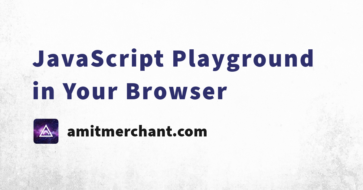 JavaScript Playground In Your Browser — Amit Merchant — A Blog On PHP ...