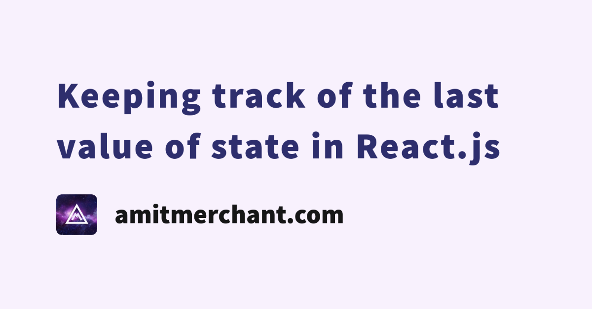 keeping-track-of-the-last-value-of-state-in-react-js-amit-merchant-a-blog-on-php-javascript