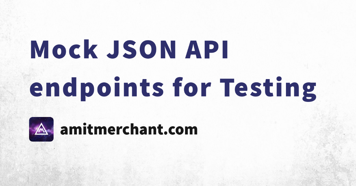 Mock JSON API endpoints for Testing — Amit Merchant — A blog on PHP