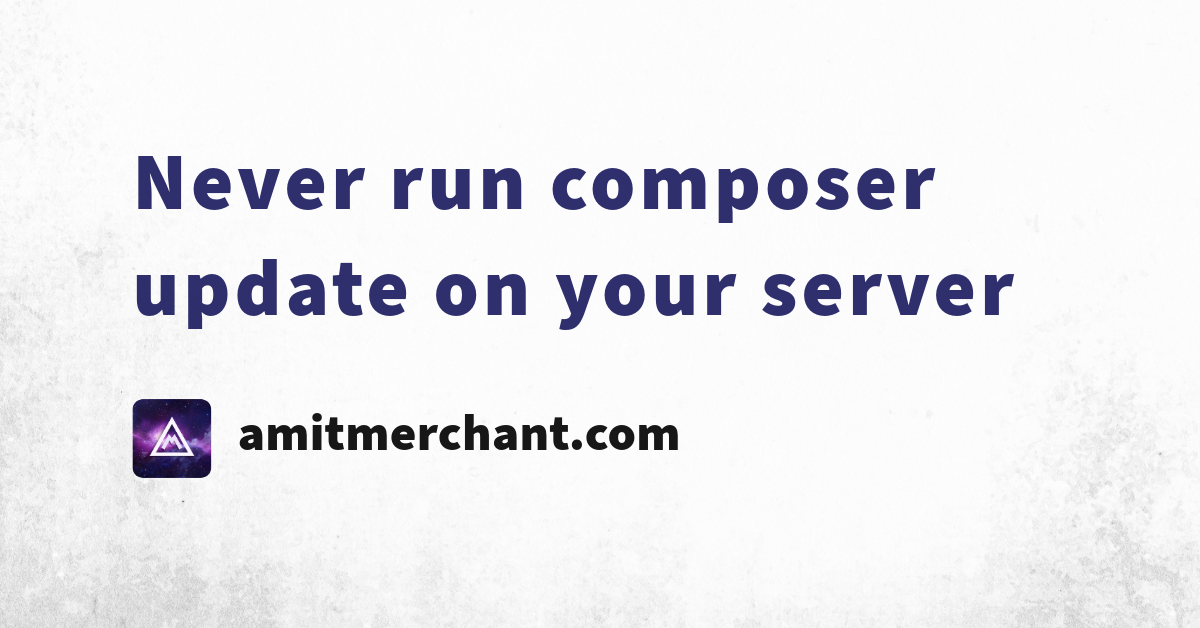 Never run composer update on your server — Amit Merchant — A blog on ...