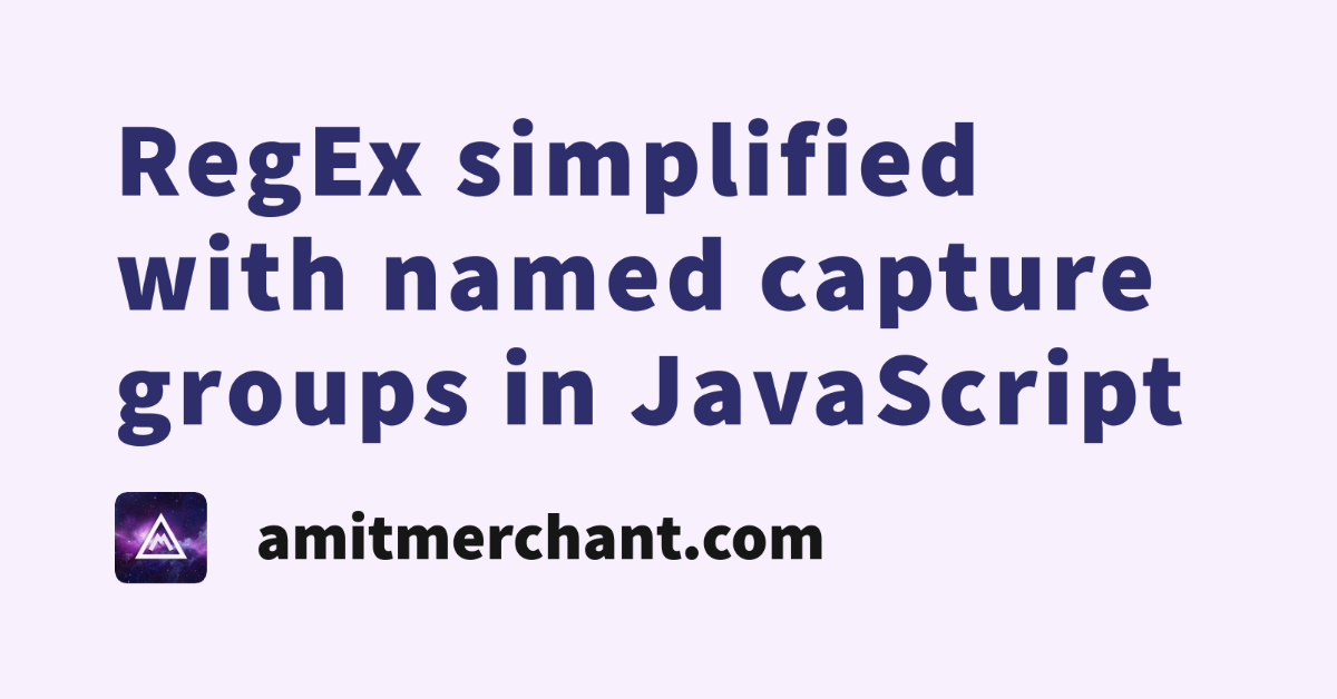 RegEx Simplified With Named Capture Groups In JavaScript Amit Merchant A Blog On PHP 