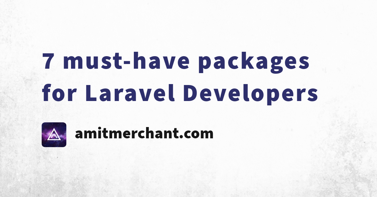 7 must-have packages for Laravel Developers — Amit Merchant — A blog on ...