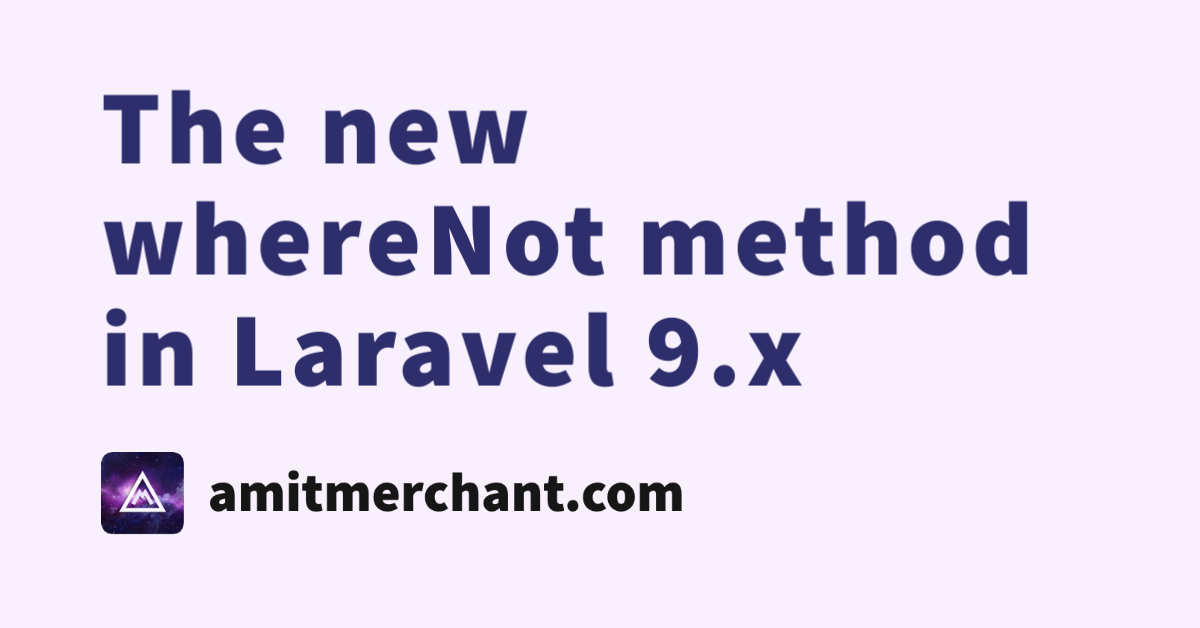 The New Wherenot Method In Laravel X Amit Merchant A Blog On Php Javascript And More