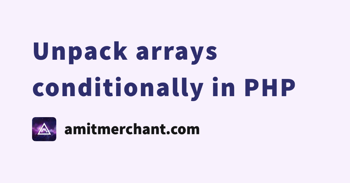 unpack-arrays-conditionally-in-php-amit-merchant-a-blog-on-php