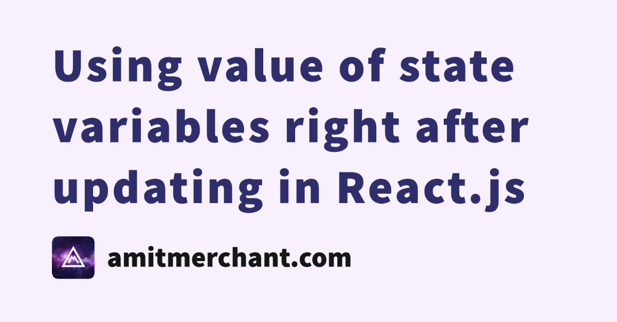 using-value-of-state-variables-right-after-updating-in-react-js-amit