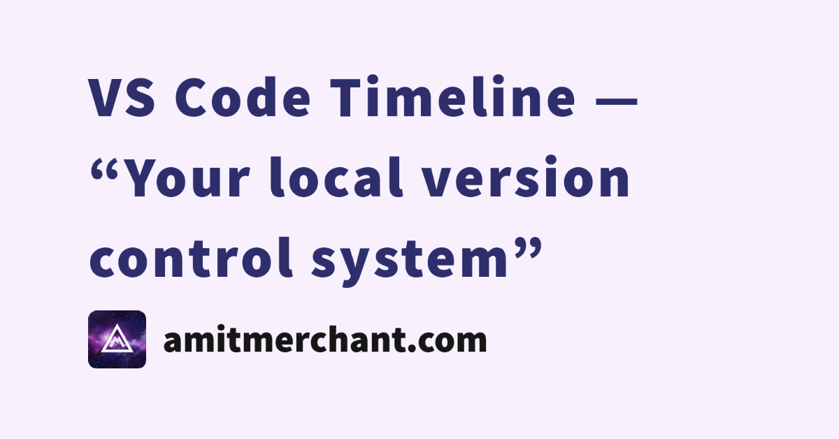 vs-code-timeline-your-local-version-control-system-amit-merchant