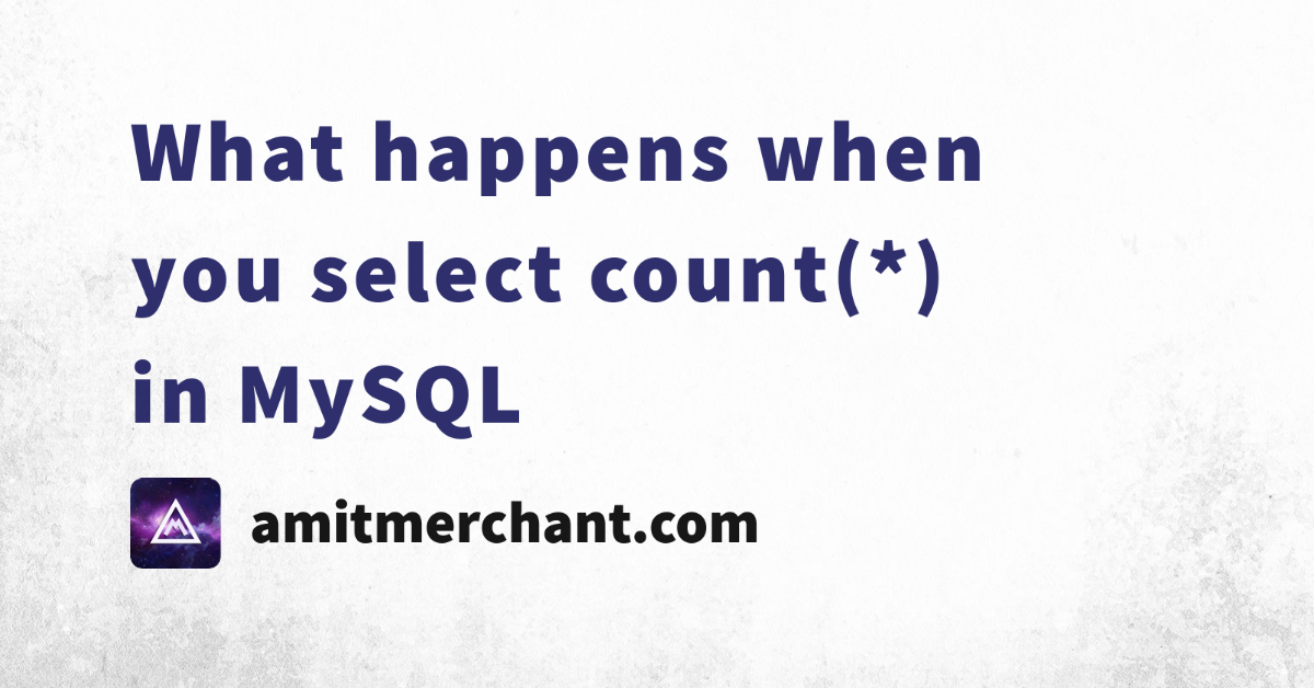 what-happens-when-you-select-count-in-mysql-amit-merchant-a-blog